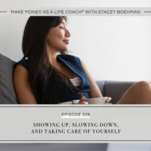 Make Money as a Life Coach® with Stacey Boehman | Showing Up, Slowing Down, and Taking Care of Yourself