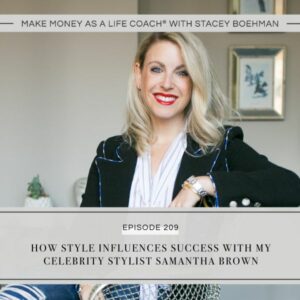 Make Money as a Life Coach® with Stacey Boehman | How Style Influences Success with My Celebrity Stylist Samantha Brown