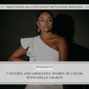Make Money as a Life Coach® with Stacey Boehman | 7 Figures and Liberating Women of Color with Dielle Charon