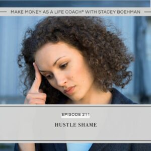 Make Money as a Life Coach® with Stacey Boehman | Hustle Shame