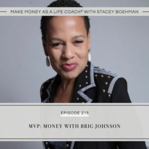 Make Money as a Life Coach® with Stacey Boehman | MVP: Money with Brig Johnson