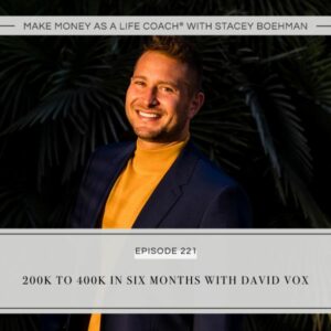 Make Money as a Life Coach® with Stacey Boehman | 200K to 400K in Six Months with David Vox