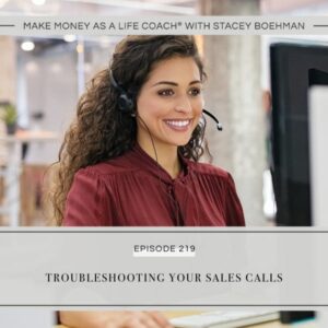 Make Money as a Life Coach® with Stacey Boehman | Troubleshooting Your Sales Calls