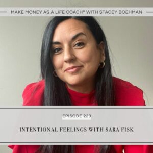 Make Money as a Life Coach® with Stacey Boehman | Intentional Feelings with Sara Fisk