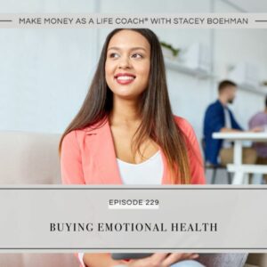 Make Money as a Life Coach® with Stacey Boehman | Buying Emotional Health