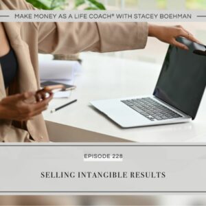 Make Money as a Life Coach® with Stacey Boehman | Selling Intangible Results