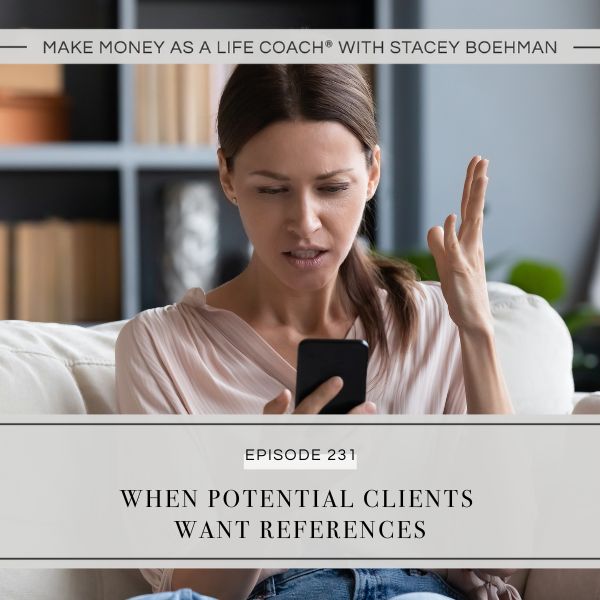 Make Money as a Life Coach® with Stacey Boehman | When Potential Clients Want References