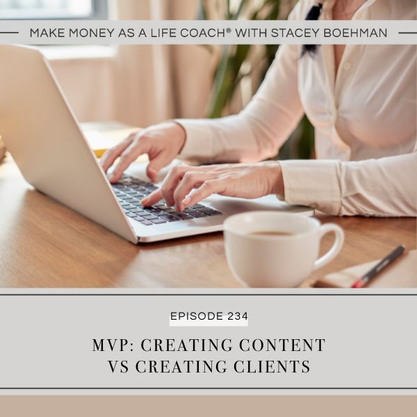 Make Money as a Life Coach® with Stacey Boehman | MVP: Creating Content Vs Creating Clients
