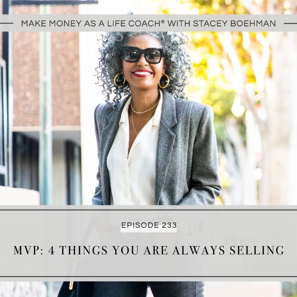 Make Money as a Life Coach® with Stacey Boehman | MVP: 4 Things You Are Always Selling