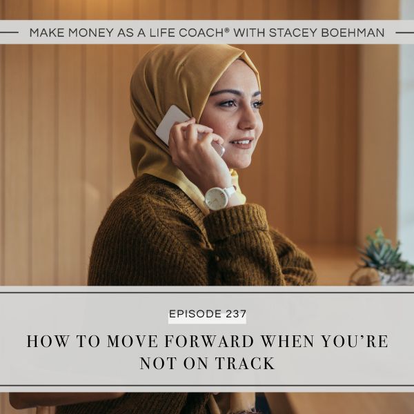 Ep #237: How to Move Forward When You’re Not on Track