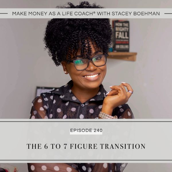 Make Money as a Life Coach® with Stacey Boehman | The 6 to 7 Figure Transition