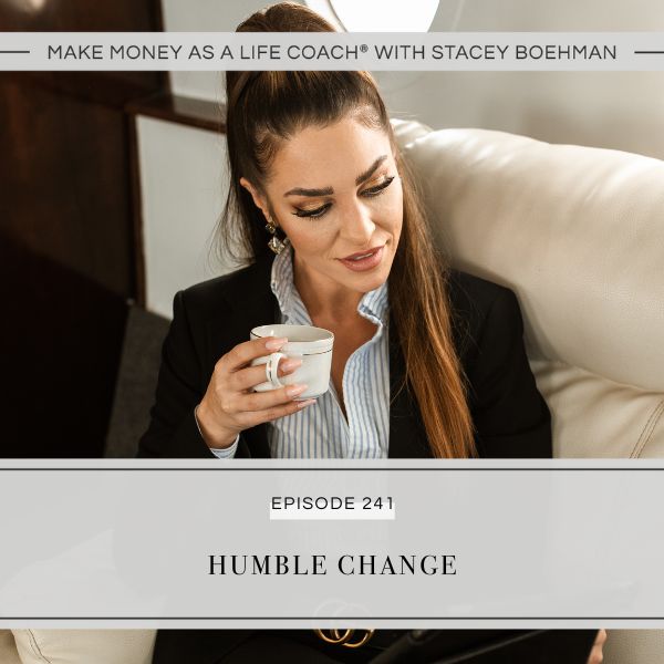 Make Money as a Life Coach® with Stacey Boehman | Humble Change