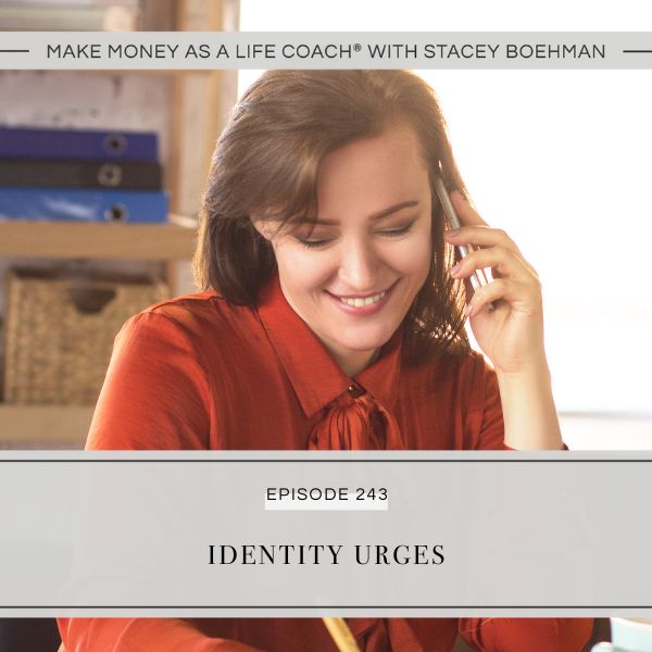 Make Money as a Life Coach® with Stacey Boehman | Identity Urges