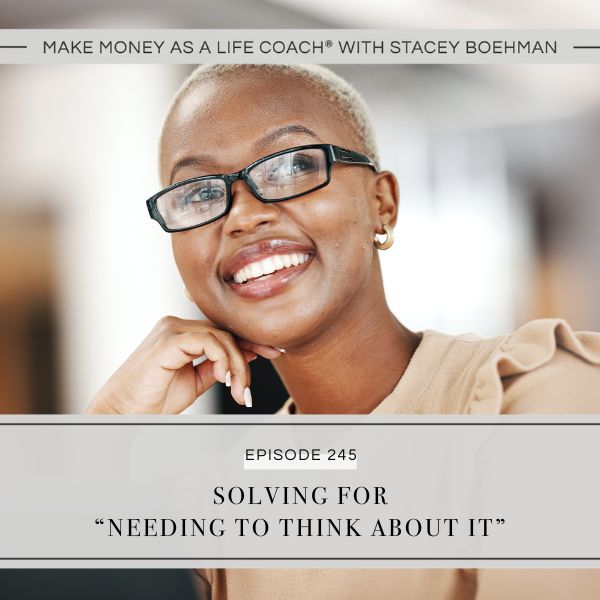 Make Money as a Life Coach® with Stacey Boehman | Solving for “Needing to Think About It”