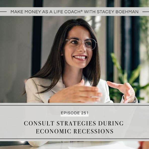 Make Money as a Life Coach® with Stacey Boehman | Consult Strategies during Economic Recessions