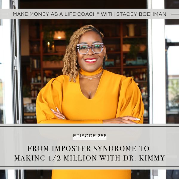 Make Money as a Life Coach® with Stacey Boehman | From Imposter Syndrome to Making 1/2 Million with Dr. Kimmy