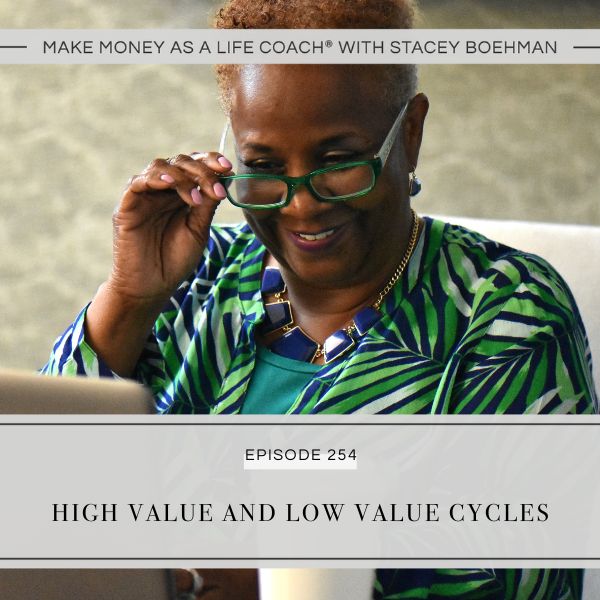 Make Money as a Life Coach® with Stacey Boehman | High Value and Low Value Cycles
