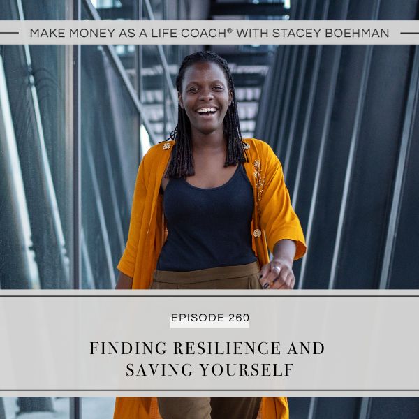 Make Money as a Life Coach® with Stacey Boehman | Finding Resilience and Saving Yourself