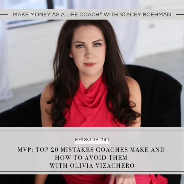 Make Money as a Life Coach® with Stacey Boehman | MVP: Top 20 Mistakes Coaches Make and How to Avoid Them with Olivia Vizachero