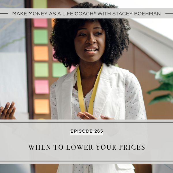 Make Money as a Life Coach® with Stacey Boehman | When to Lower Your Prices