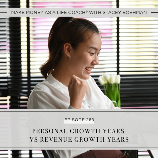 Make Money as a Life Coach® with Stacey Boehman | Personal Growth Years vs Revenue Growth Years