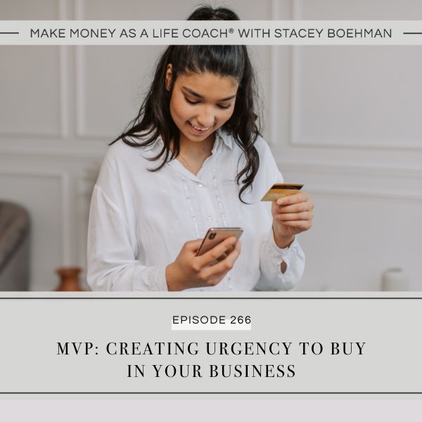 Make Money as a Life Coach® with Stacey Boehman | Creating Urgency to Buy in Your Business