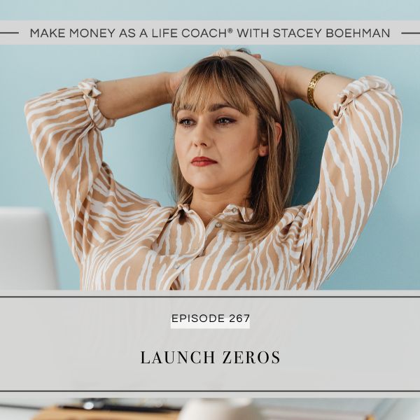 Make Money as a Life Coach® with Stacey Boehman | Launch Zeros