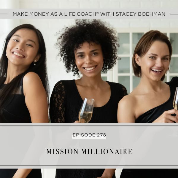 Make Money as a Life Coach® with Stacey Boehman | Mission Millionaire