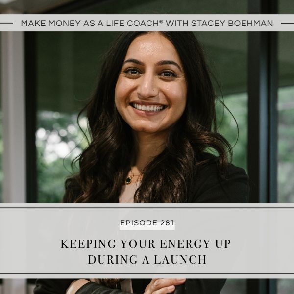 Make Money as a Life Coach® with Stacey Boehman | Keeping Your Energy Up During a Launch