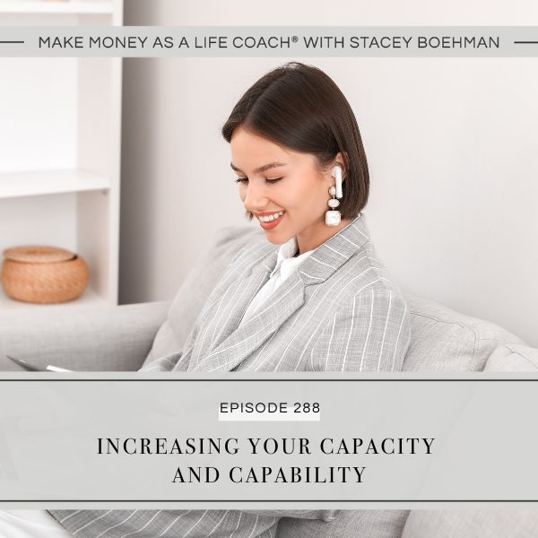 Make Money as a Life Coach® with Stacey Boehman | Increasing Your Capacity and Capability