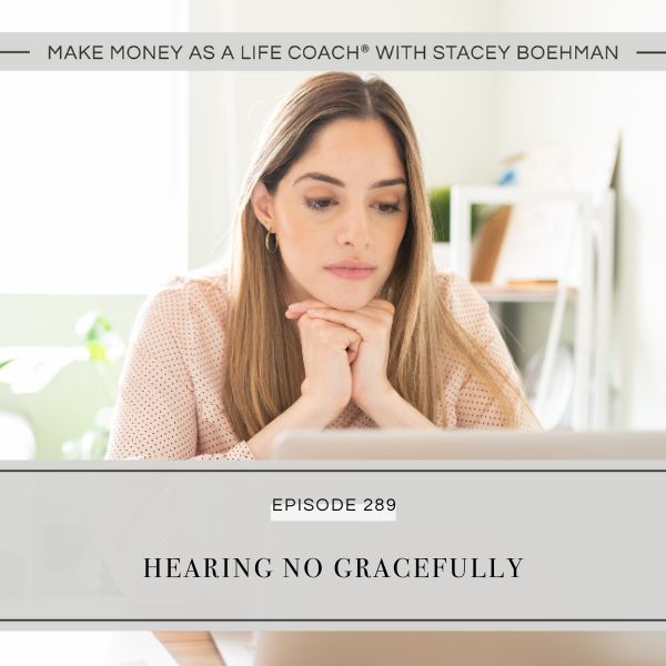 Make Money as a Life Coach® with Stacey Boehman | Hearing NO Gracefully