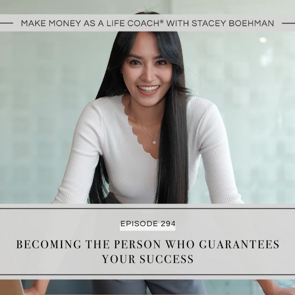 Ep #294: Becoming the Person Who Guarantees Your Success