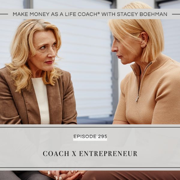 Ep #295: Coach X Entrepreneur