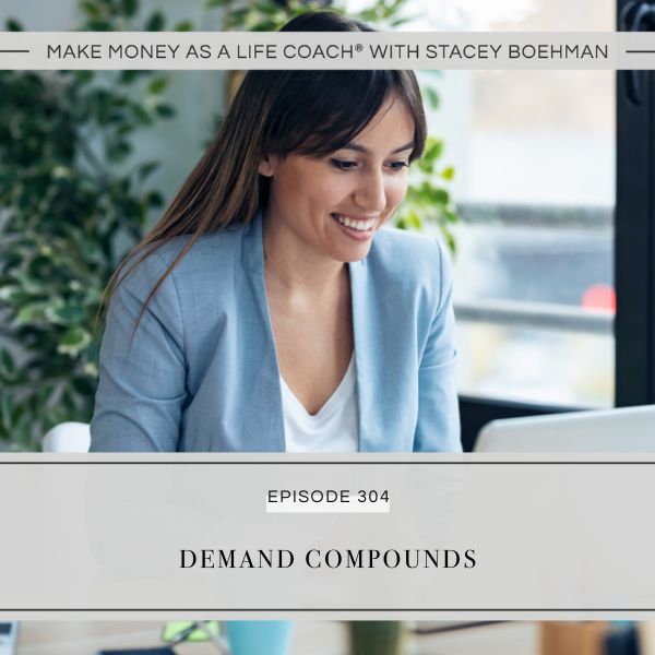 Make Money as a Life Coach® with Stacey Boehman | Demand Compounds