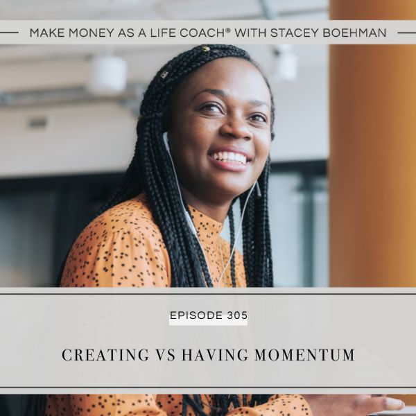 Make Money as a Life Coach® with Stacey Boehman | Creating vs Having Momentum