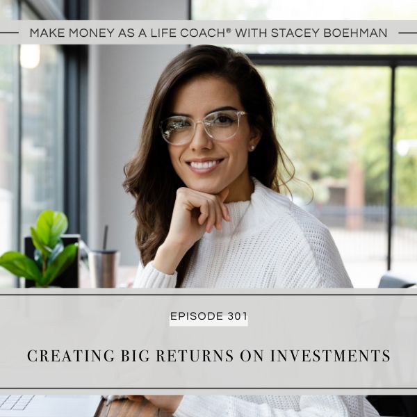 Make Money as a Life Coach® with Stacey Boehman | Creating BIG Returns on Investments 