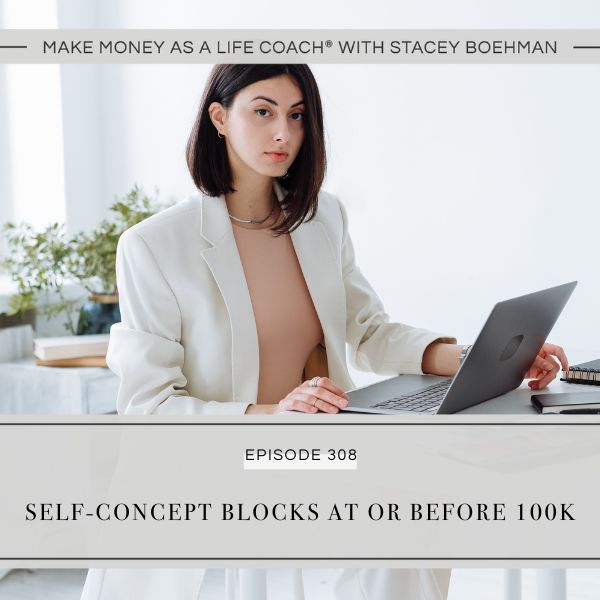 Ep #308: Self-Concept Blocks at or Before 100K