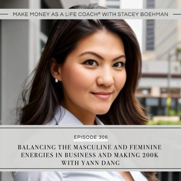 Ep #306: Balancing the Masculine and Feminine Energies in Business and Making 200K with Yann Dang