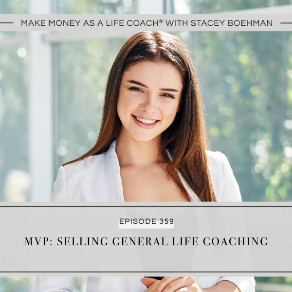 Ep #359: MVP: Selling General Life Coaching