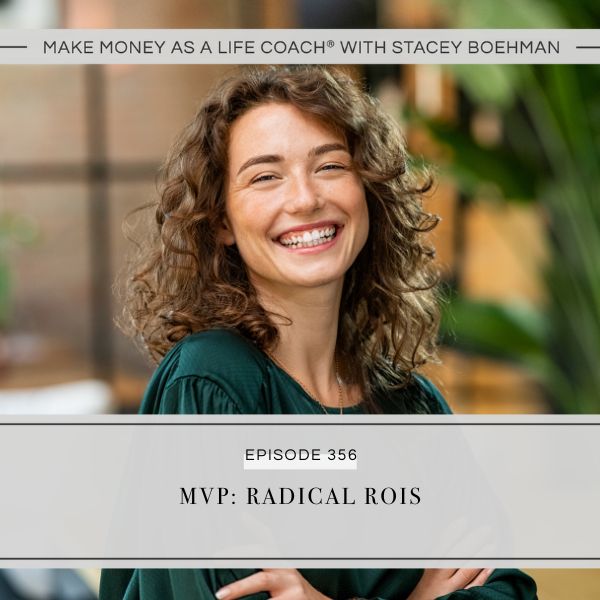 Make Money as a Life Coach® with Stacey Boehman | MVP: Radical ROIs