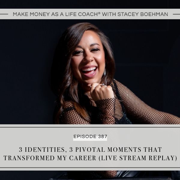 Ep #387: 3 Identities, 3 Pivotal Moments that Transformed My Career (LIVE STREAM REPLAY)